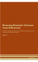 Reversing Metastatic Calcinosis Cutis: Deficiencies The Raw Vegan Plant-Based Detoxification & Regeneration Workbook for Healing Patients. Volume 4