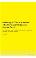 Reversing CD30+ Cutaneous T-Cell Lymphoma: Success Stories Part 1 The Raw Vegan Plant-Based Detoxification & Regeneration Workbook for Healing Patients. Volume 6