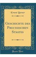 Geschichte Des Preussischen Staates (Classic Reprint)
