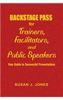 Backstage Pass for Trainers, Facilitators, and Public Speakers