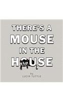 There's a Mouse in the House