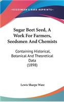 Sugar Beet Seed, a Work for Farmers, Seedsmen and Chemists