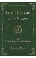 The History of a Slave (Classic Reprint): (English)