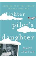 Fighter Pilot's Daughter: Growing Up in the Sixties and the Cold War