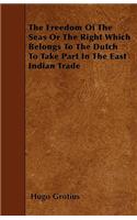 The Freedom Of The Seas Or The Right Which Belongs To The Dutch To Take Part In The East Indian Trade