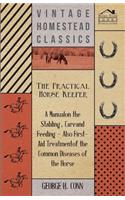 Practical Horse Keeper - A Manual On The Stabling, Care And Feeding - Also First-Aid Treatment Of The Common Diseases Of The Horse