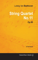 Ludwig Van Beethoven - String Quartet No. 11 - Op. 95 - A Full Score;With a Biography by Joseph Otten: With a Biography by Joseph Otten