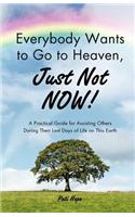 Everybody Wants to Go to Heaven, Just Not Now!