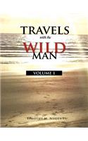 Travels with the Wild Man Volume I