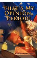 That's My Opinion, Period!