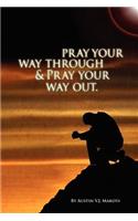 Pray your way through & Pray your way out