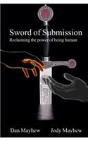 Sword of Submission: Reclaiming the power of being human(English)