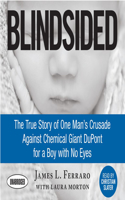 Blindsided: The True Story of One Man's Crusade Against Chemical Giant DuPont for a Boy with No Eyes