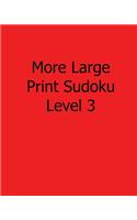 More Large Print Sudoku Level 3: Fun, Large Print Sudoku Puzzles