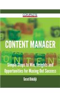 Content Manager - Simple Steps to Win, Insights and Opportunities for Maxing Out Success