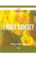 Are You Prepared for Laura Ramsey - 38 Things You Need to Know