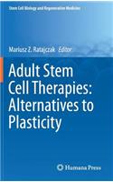 Adult Stem Cell Therapies: Alternatives to Plasticity