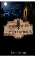 Unwanted Things and Other Whatnots