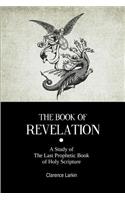 Book Of Revelation: A Study of The Last Prophetic Book of Holy Scripture