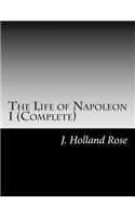 The Life of Napoleon I (Complete)