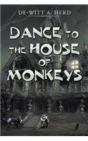 Dance to the House of Monkeys