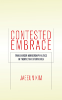 Contested Embrace: Transborder Membership Politics in Twentieth-Century Korea