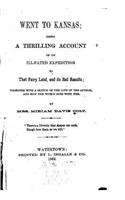 Went to Kansas, Being a Thrilling Account of an Ill-fated Expedition to that Fairy Land, and Its Sad Results