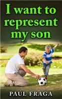 I want to represent my son