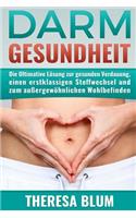 Darm: Darmgesundheit - Die Ultimative LÃ¶sung Zur Gesunden Verdauung, Einem Erstklassigen Stoffwechsel Und Zum AuÃ?ergewÃ¶hnlichen Wohlbefinden