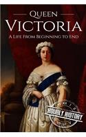 Queen Victoria: A Life From Beginning to End(1 Biographies of British Royalty)