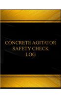 Concrete Agitator Safety Check Log (Log Book, Journal - 125 pgs, 8.5 X 11 inches: Concrete Agitator Safety Check Logbook (Black cover, X-Large)(Centurion Logbooks/Record Books)