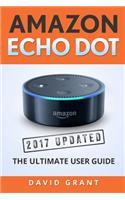 Amazon Echo Dot: The 2017 Updated Ultimate User Guide: The 2017 Updated Ultimate User Guide