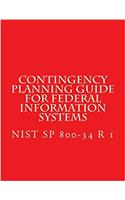 Nist Sp 800-34 R1 Contingency Planning Guide for Federal Information Systems: Nist Sp 800-34 REV. 1 May 2010