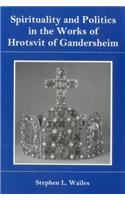 Spirituality And Politics In the Works of Hrotsvit Gandersheim
