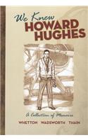 We Knew Howard Hughes