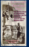 Good and Favorable Wind: The Unusual Story Of A Submarine Under Sail And Its Cautionary Lessons For The Modern Navy