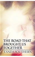 The Road That Brought Us Together