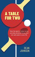 A Table for Two: How the sport of Table Tennis provides physical fitness and can add years to your life