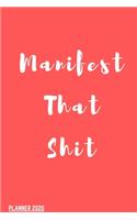 Manifest That Shit! You Badass Bitch (Law Of attraction Planner 2020): Guided Manifestation Journal - Daily, Weekly, Monthly Year