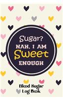 Sugar Nah, I Am Sweet Enough - Blood Sugar LogBook