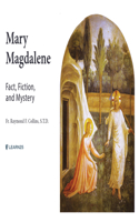 Mary Magdalene: Fact, Fiction, & Mystery