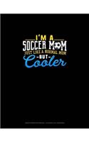 I'm A Soccer Mom Just Like A Normal Mom But Cooler