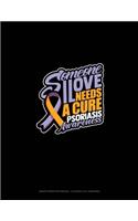 Someone I Love Needs A Cure Psoriasis Awareness