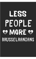 Less People More Brusselranians: Lined Journal, 120 Pages, 6 x 9, Funny Brusselranian Gift Idea, Black Matte Finish (Less People More Brusselranians Journal)
