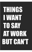 Things I Want To Say At Work But Can't