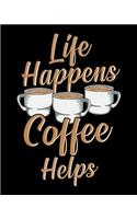 Life Happens Coffee Helps