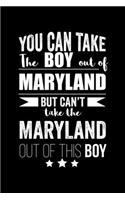 Can take Boy out of Maryland but can't take the Maryland out of this boy Pride Proud Patriotic 120 pages 6 x 9 Notebook