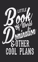 Little Book Of World Domination & Other Plans Notebook, 6x9" Blank Lined Journal 110 pages, Funny Office, Co-Worker notebook, Boss Day present, Gift for Employee Appreciation