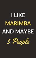 I Like Marimba And Maybe 3 People: Marimba Journal Notebook to Write Down Things, Take Notes, Record Plans or Keep Track of Habits (6" x 9" - 120 Pages)