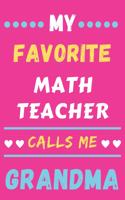 My Favorite Math Teacher Calls Me Grandma: lined notebook, Math Teacher gift